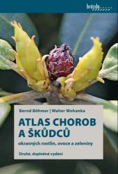 Atlas chorob a škůdců okrasných rostlin, ovoce a zeleniny Atlas chorob a škůdců okrasných rostlin, ovoce a zeleniny