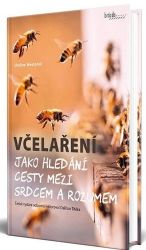 Včelaření jako hledání cesty mezi srdcem a rozumem Včelaření jako hledání cesty mezi srdcem a rozumem