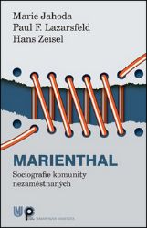 Marienthal: Sociografie komunity nezaměstnaných Marienthal: Sociografie komunity nezaměstnaných