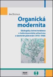 Organická modernita: Ekologicky šetrné tendence v československém urbanismu a územním plán Organická modernita: Ekologicky šetrné tendence v československém urbanismu a územním plán