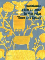 Traditional Folk Culture in Moravia: Time and Space Traditional Folk Culture in Moravia: Time and Space