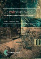 Na rozhraní světů: Fantastická literatura v mezioborovém zkoumání - kolektiv autorů - Společenské vědy Na rozhraní světů: Fantastická literatura v mezioborovém zkoumání