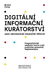 Digitální informační kurátorství jako univerzální edukační přístup Digitální informační kurátorství jako univerzální edukační přístup