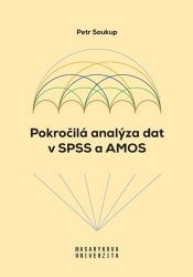 Pokročilá analýza dat v SPSS a AMOS - Petr Soukup - Právo Pokročilá analýza dat v SPSS a AMOS