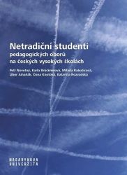 Netradiční studenti pedagogických oborů na českých vysokých školách Netradiční studenti pedagogických oborů na českých vysokých školách