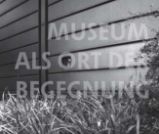 Museum als Ort der Begegnung: am Beispie Museum als Ort der Begegnung: am Beispie