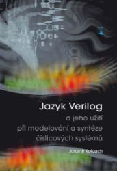 Jazyk Verilog a jeho užití při modelování a syntéze číslicových systémů Jazyk Verilog a jeho užití při modelování a syntéze číslicových systémů
