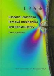Lineární elastická lomová mechanika pro konstruktéry: Teorie a aplikace Lineární elastická lomová mechanika pro konstruktéry: Teorie a aplikace