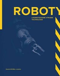 Roboty a robotizované výrobní technologi Roboty a robotizované výrobní technologi