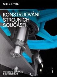 Shigleyho konstruování strojních součástí - Richard G. Budynas,J. Keith Nisbett - Vysokoškolská výuka a VOŠ Shigleyho konstruování strojních součástí