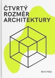 Čtvrtý rozměr architektury - Boris Hála - Odborná a technická literatura Čtvrtý rozměr architektury