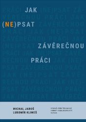 Jak (ne)psat závěrečnou práci - Michal Jaroš,Lubomír Klimeš - Vysokoškolská výuka a VOŠ Jak (ne)psat závěrečnou práci
