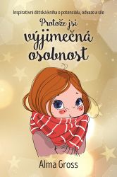Protože jsi výjimečná osobnost - Inspirativní dětská kniha o potenciálu, odvaze a síle Protože jsi výjimečná osobnost - Inspirativní dětská kniha o potenciálu, odvaze a síle