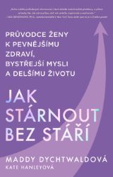 Jak stárnout bez stáří - Psychologie Jak stárnout bez stáří