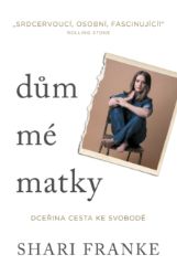 Dům mé matky - Dceřina cesta ke svobodě Dům mé matky - Dceřina cesta ke svobodě