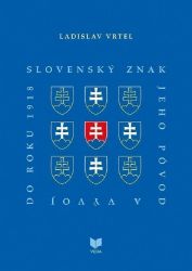 Slovenský znak, jeho pôvod a vývoj do roku 1918 (slovensky) Slovenský znak, jeho pôvod a vývoj do roku 1918 (slovensky)