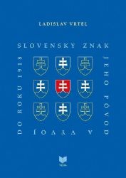 Slovenský znak, jeho pôvod a vývoj do roku 1918 (slovensky) Slovenský znak, jeho pôvod a vývoj do roku 1918 (slovensky)