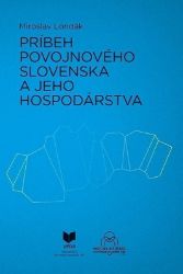 Príbeh povojnového Slovenska a jeho hospodárstva (slovensky)