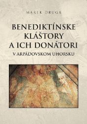 Benediktínske kláštory a ich donátori (slovensky) Benediktínske kláštory a ich donátori (slovensky)