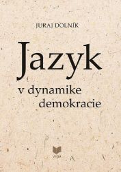 Jazyk v dynamike demokracie (slovensky) Jazyk v dynamike demokracie (slovensky)