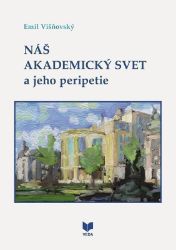 Náš akademický svet a jeho peripetie (slovensky) Náš akademický svet a jeho peripetie (slovensky)