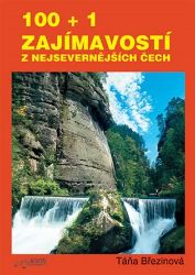 100 + 1 zajmavostí z nejsevernějších Čech - Taťána Březinová - Cestopisy a reportáže 100 + 1 zajmavostí z nejsevernějších Čech