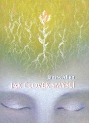 Jak člověk smýšlí - James Allen - Zdraví, hubnutí a sport Jak člověk smýšlí