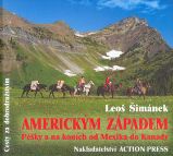 Americkým Západem - Pěšky a na koních od Mexika do Kanady - Leoš Šimánek - Beletrie Americkým Západem - Pěšky a na koních od Mexika do Kanady