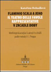 Flaminio Scala a jeho Il Teatro delle Favole rappresentative v zrcadle doby - Kateřina Bohadlová - Naučná literatura Flaminio Scala a jeho Il Teatro delle Favole rappresentative v zrcadle doby