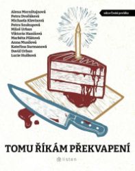 Tomu říkám překvapení - Anna Musilová,Petra Dvořáková,Miloš Urban,Michaela Klevisová,Viktorie Hanišová,Alena Mornštajnová,Petra Soukupová,kolektiv autorů - Česká a slovenská beletrie Tomu říkám překvapení