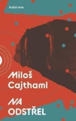 Na odstřel - Miloš Cajthaml - Česká a slovenská beletrie Na odstřel