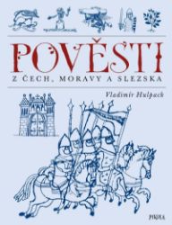 Pověsti z Čech, Moravy a Slezska Pověsti z Čech, Moravy a Slezska