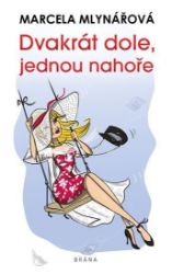 Dvakrát dole, jednou nahoře - Marcela Mlynářová - Česká a slovenská beletrie Dvakrát dole, jednou nahoře