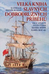 Velká kniha slavných dobrodružných příběhů - Jules Verne,Vladimír Hulpach,Rudyard Kipling,Karl May,Daniel Defoe,Jack London,Jan Černý - Dobrodružné knihy pro děti Velká kniha slavných dobrodružných příběhů