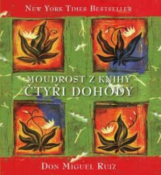 Moudrost z knihy Čtyři dohody - Don Miguel Ruiz - Esoterika a duchovno Moudrost z knihy Čtyři dohody