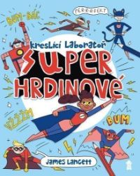 Superhrdinové: Kreslicí laboratoř - James Lancett - Knihy o zvířatech pro děti Superhrdinové: Kreslicí laboratoř