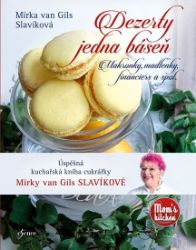 Dezerty jedna báseň - Makronky, madlenky, financiers a spol. - Mirka Van Gils Slavíková - Pečení, moučníky a dorty Dezerty jedna báseň - Makronky, madlenky, financiers a spol.