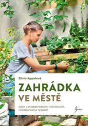 Zahrádka ve městě - Silvia Appel - Hobby Zahrádka ve městě