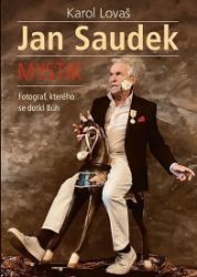 Jan Saudek: Mystik. Fotograf, kterého se dotkl Bůh Jan Saudek: Mystik. Fotograf, kterého se dotkl Bůh
