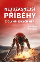 Nejúžasnější příběhy z olympijských her - Luciano Wernicke - Hobby Nejúžasnější příběhy z olympijských her