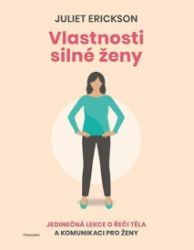 Vlastnosti silné ženy - Juliet Erickson - Psychologie Vlastnosti silné ženy
