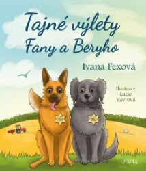 Tajné výlety Fany a Beryho - Ivana Fexová - Dobrodružné knihy pro děti Tajné výlety Fany a Beryho