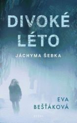 Divoké léto Jáchyma Šebka - Eva Bešťáková - Thrillery Divoké léto Jáchyma Šebka