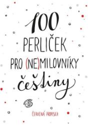 100 perliček pro (ne)milovníky češtiny 100 perliček pro (ne)milovníky češtiny