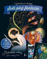 Vyškrabávací obrázky: Svět plný fantazie - Stírací obrázky pro děti Vyškrabávací obrázky: Svět plný fantazie