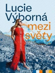 Mezi světy - Lucie Výborná - Cestopisy a reportáže Mezi světy