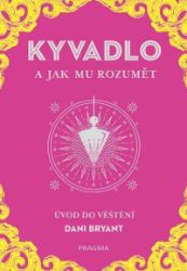 KYVADLO a jak mu rozumět - Dani Bryant - Esoterika a duchovno KYVADLO a jak mu rozumět
