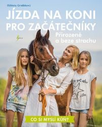 Jízda na koni pro začátečníky - Přirozeně a beze strachu Jízda na koni pro začátečníky - Přirozeně a beze strachu
