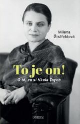 To je on! O té, co si říkala Toyen - Milena Štráfeldová - Životopisné romány To je on! O té, co si říkala Toyen