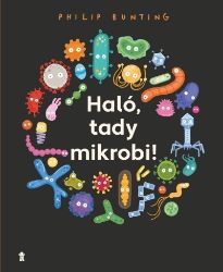 Haló, tady mikrobi! - Philip Bunting - Dětské Haló, tady mikrobi!